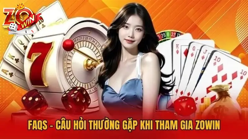 Zowin Zowin Top - Game Bài Đổi Thưởng Uy Tín #1 Châu Á 9 Tổng hợp những câu hỏi thường gặp/ FAQ khi tham gia đổi thưởng